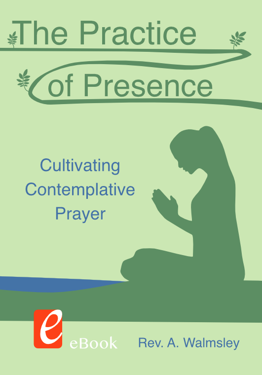 The Practice of Presence: Cultivating Contemplative Prayer - ebook