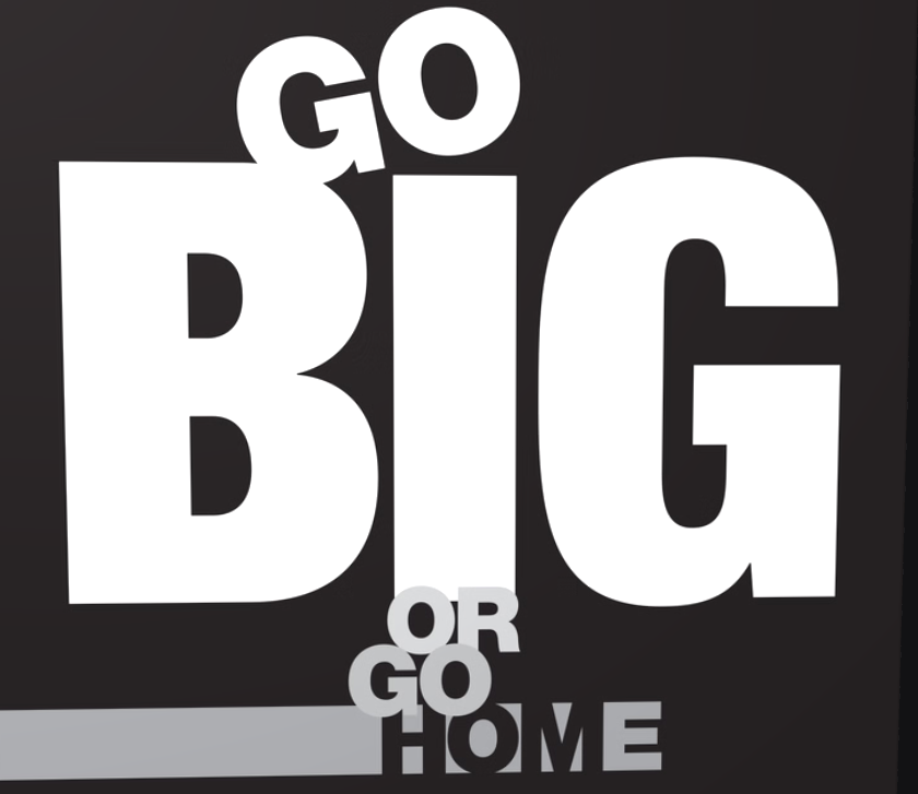 GO BIG