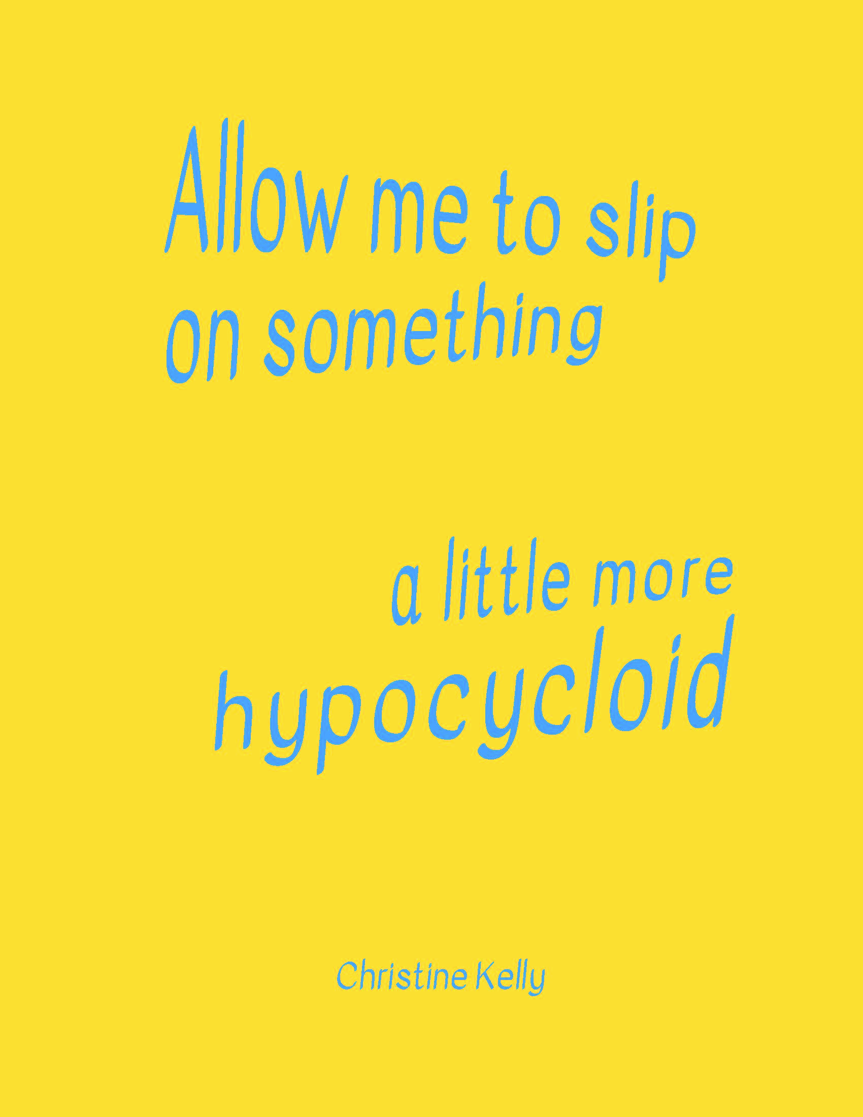 ALLOW ME TO SLIP ON SOMETHING A LITTLE MORE HYPOCYCLOID by Christine Kelly