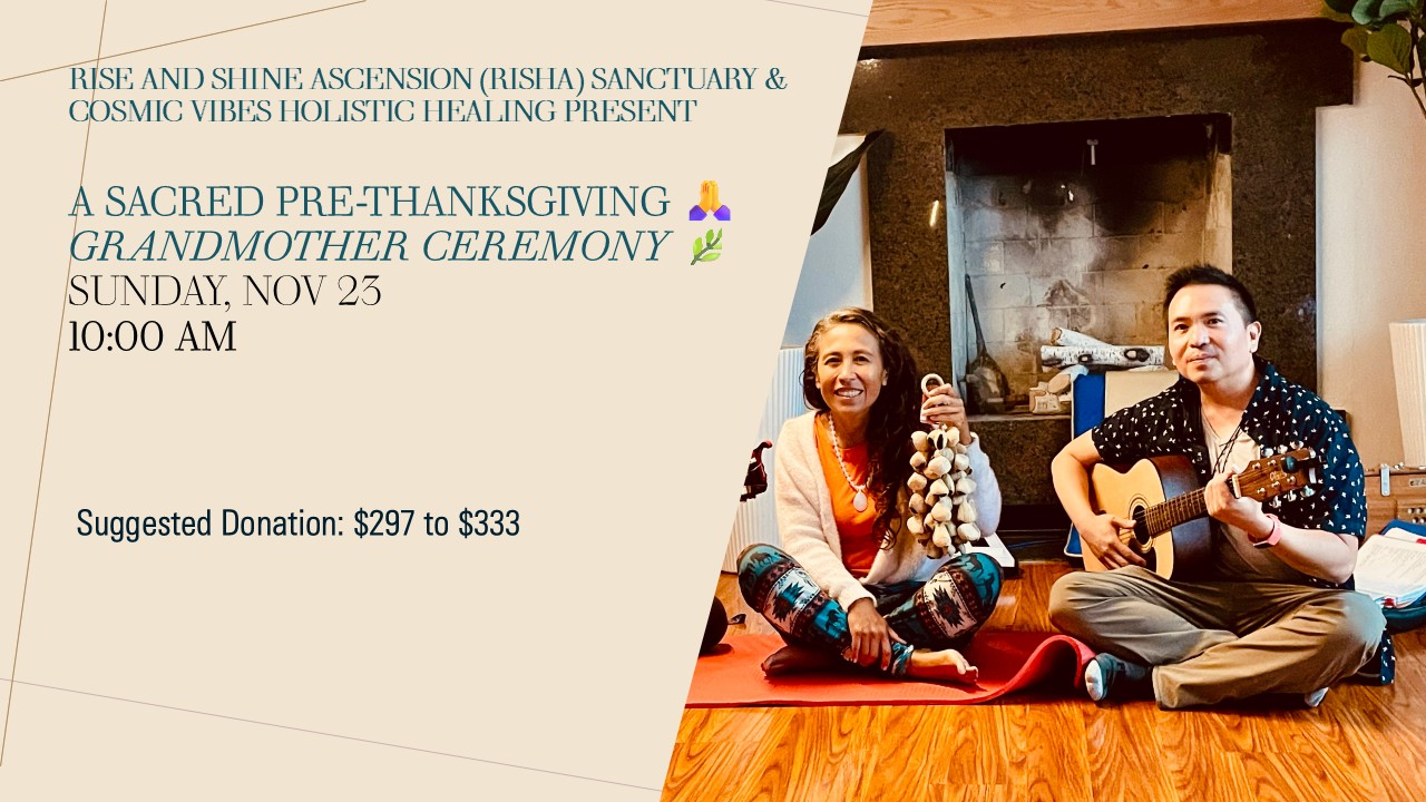 Sacred Pre-Thanksgiving Grandmother Ceremony Nov 23, 2025 10 AM (w/RiShA Sanctuary & Cosmic Vibes Holistic Healing)