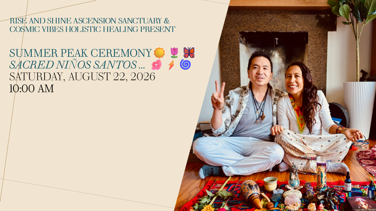 Sacred Niños Santos Summer Peak Ceremony 🍄‍🟫 Aug 22, 2026 10 AM (w/RiShA Sanctuary & Cosmic Vibes Holistic Healing)