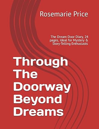 Through The Doorway Beyond Dreams: The Dream Door Diary, 24 pages, Ideal for Mystery & Story-Telling Enthusiasts Paperback