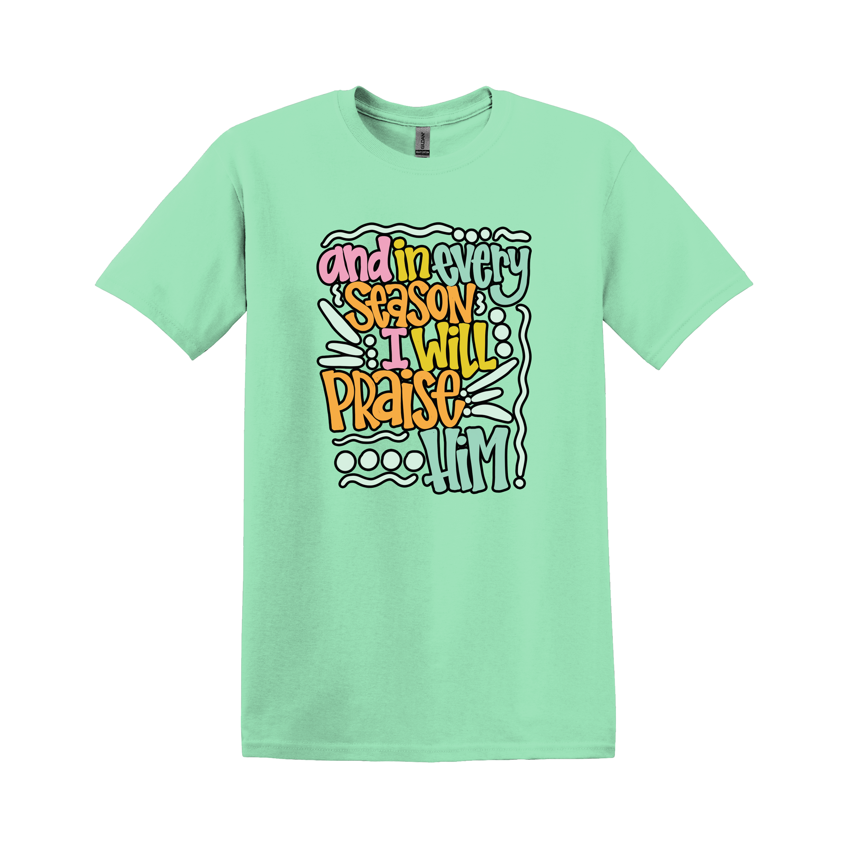 In Every Season I Will Praise Him Christian Tee (Item #1127)