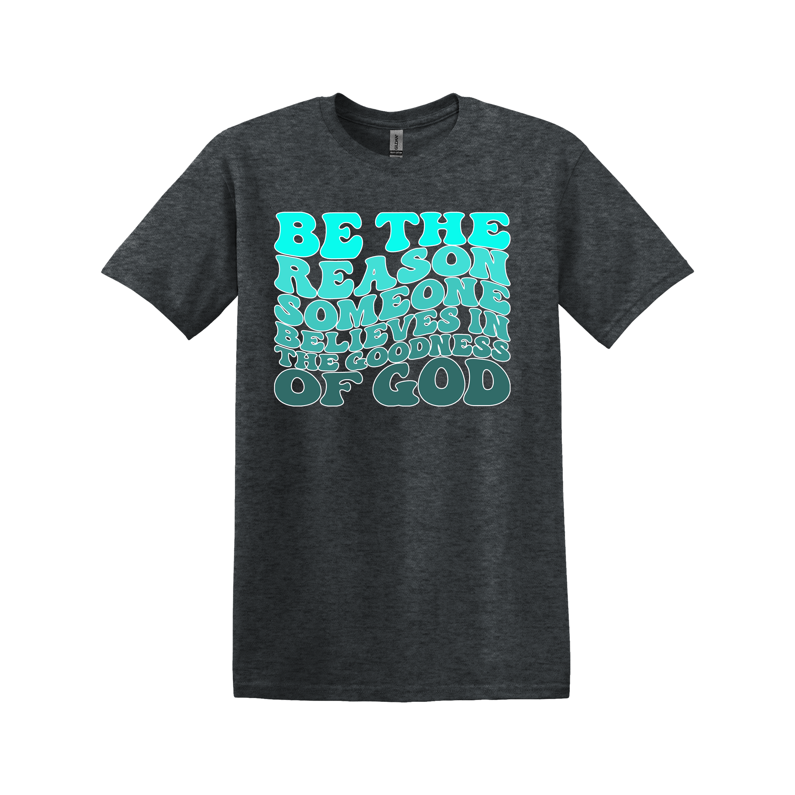 Be The Reason Someone Believes in the Goodness of God Christian Tee (Item #1152)