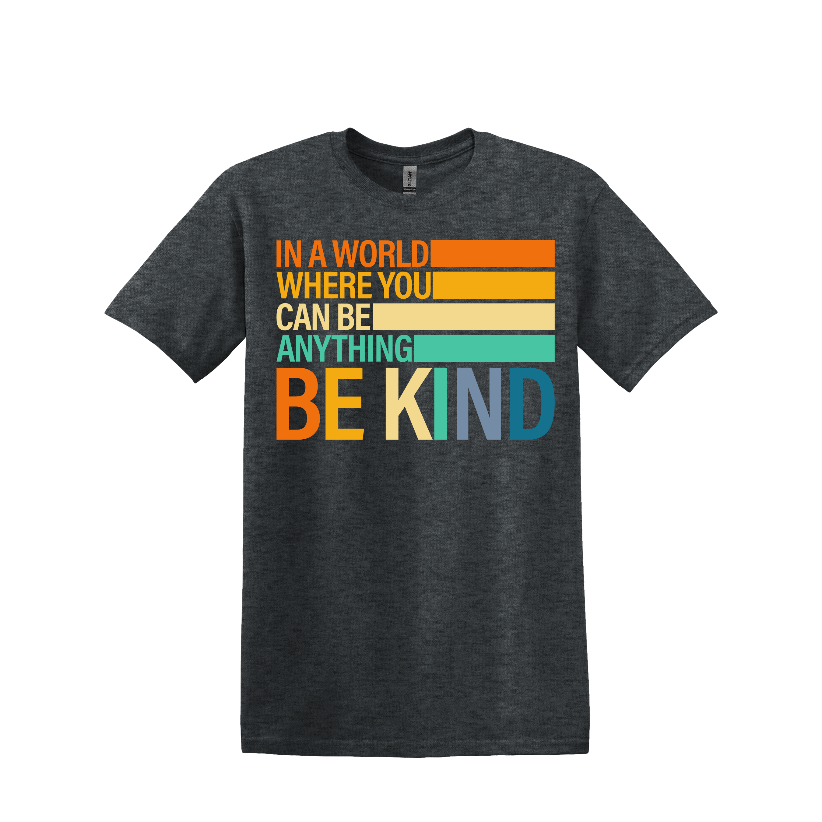 In a World Where You Can Be Anything Be Kind Tee (Item #1061)