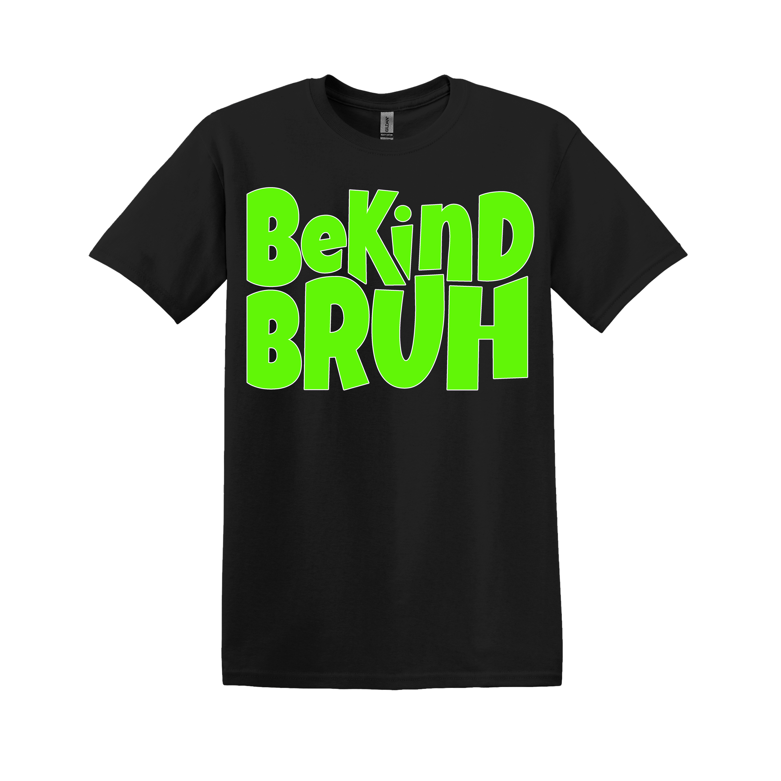 Be Kind Bruh - your choice of design color (Item #1066)