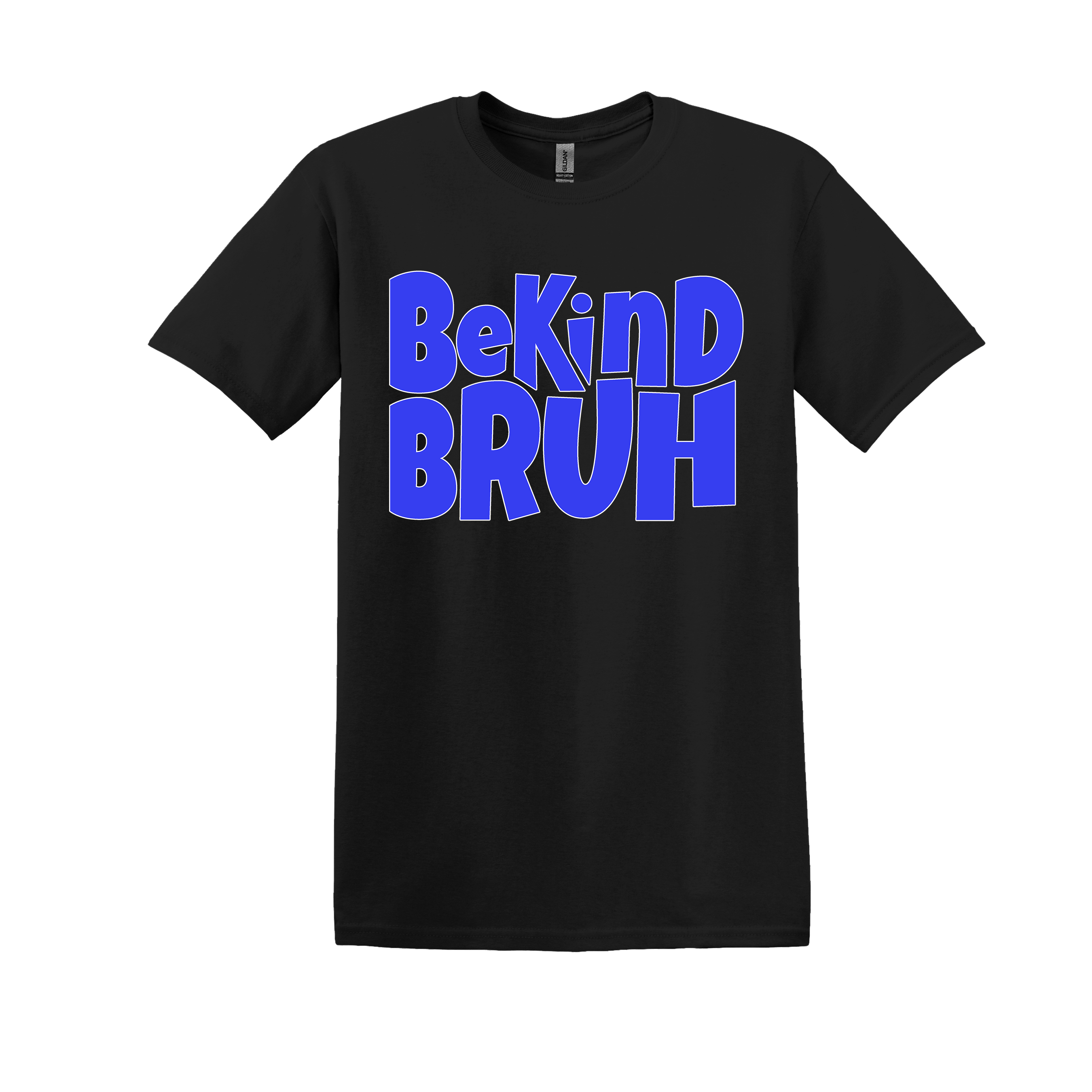 Be Kind Bruh - your choice of design color (Item #1066)