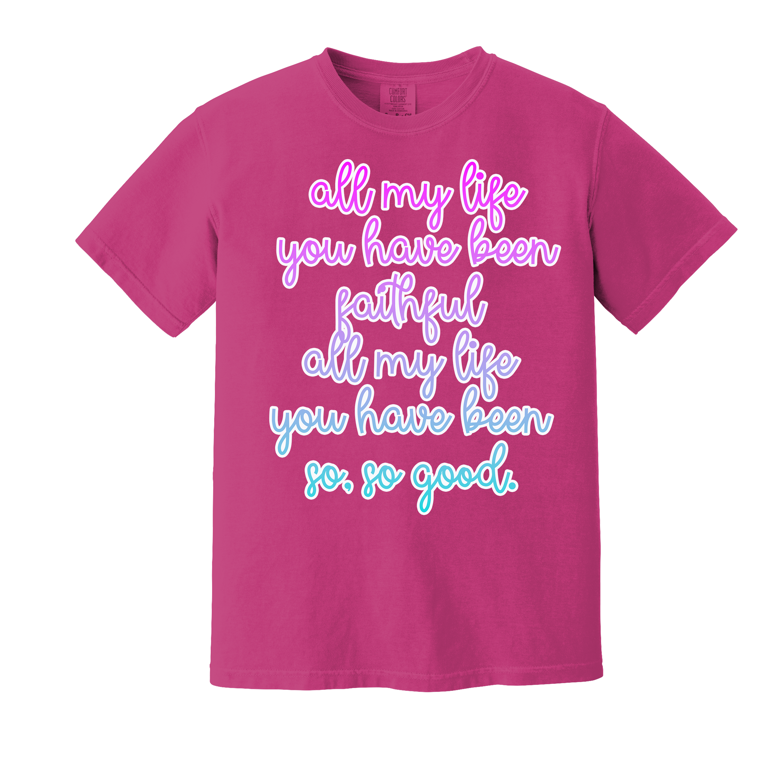 All My Life You Have Been Faithful Christian Tee - COMFORT COLOR (Item #1230)