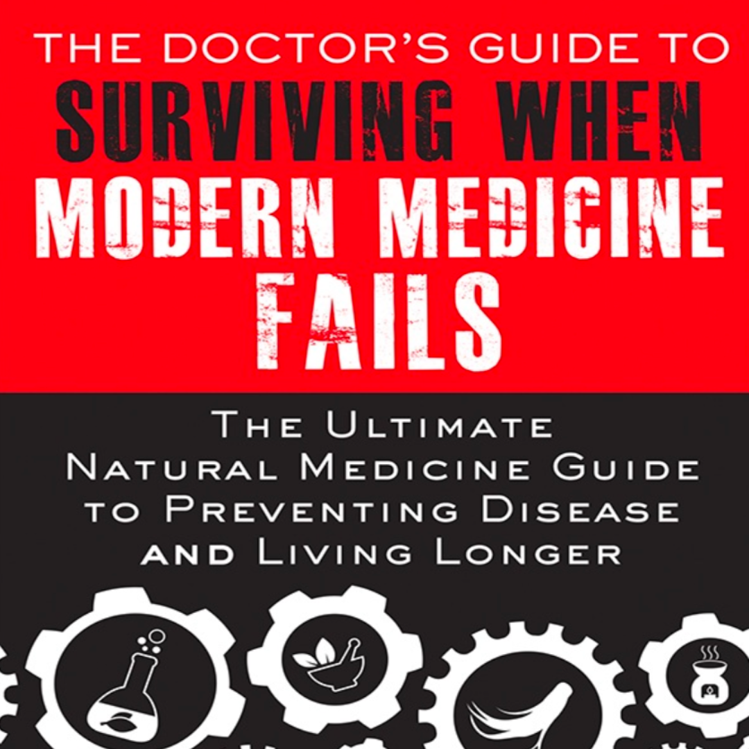 The Doctor’s Guide to Surviving When Modern Medicine Fails by Dr. Scott A. Johnson