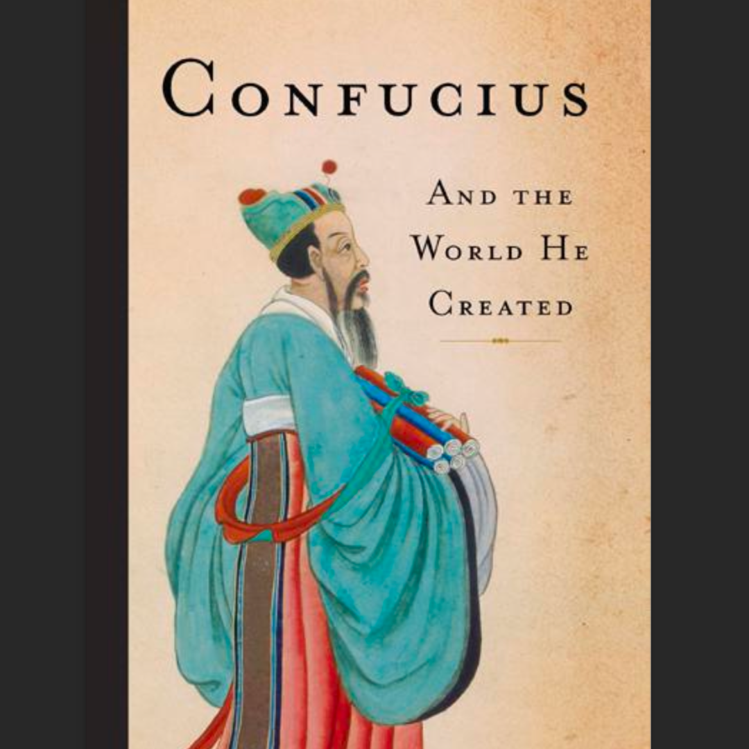Confucius and the World He Created by Michael Schuman