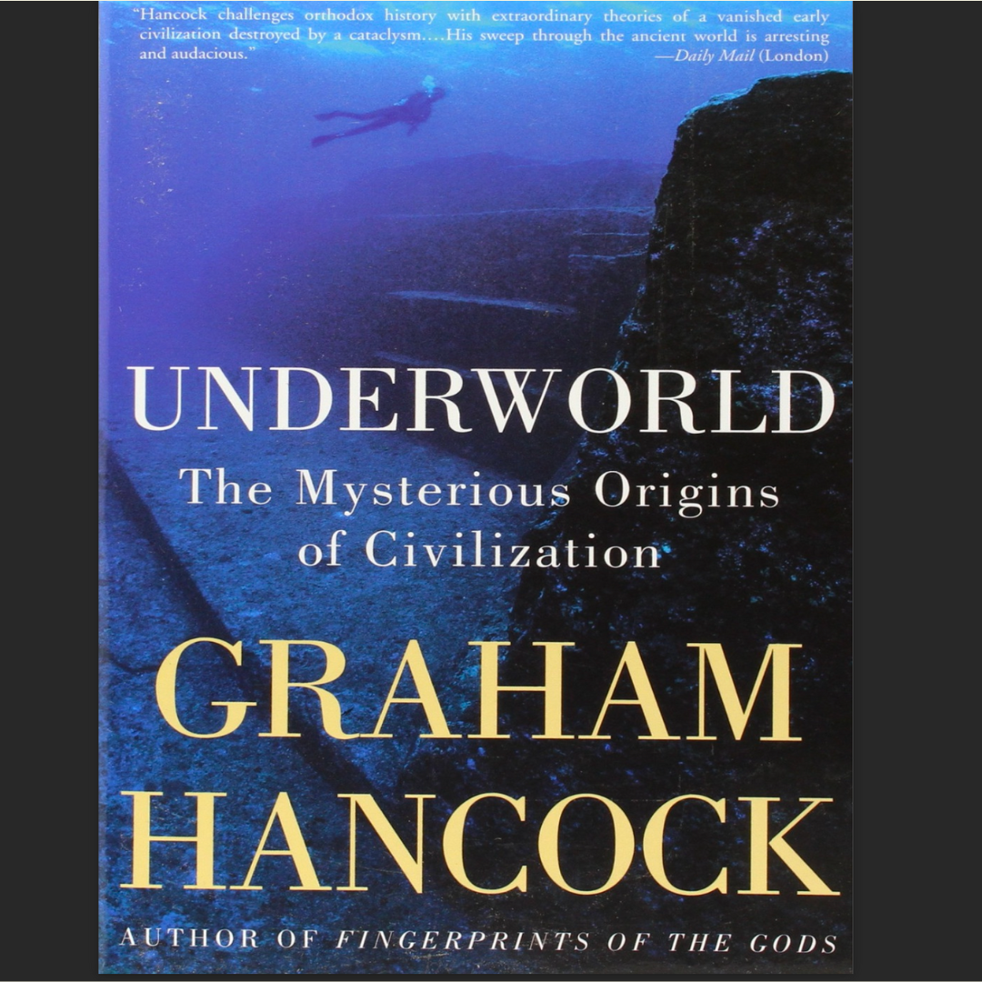 Underworld: The Mysterious Origins of Civilization by Graham Hancock