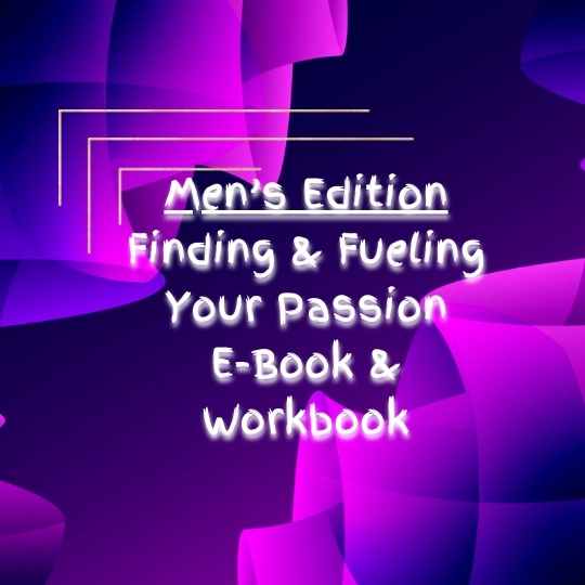 Men's Edition Finding & Fueling Your Passion