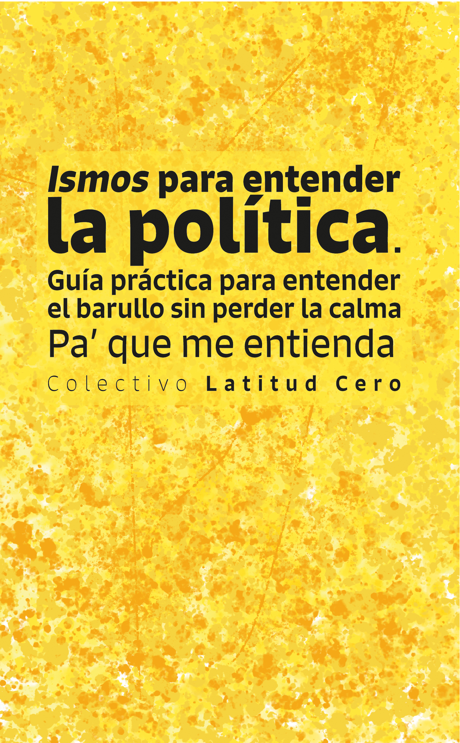 Ismos para entender la política. Guía práctica para entender el barullo sin perder la calma