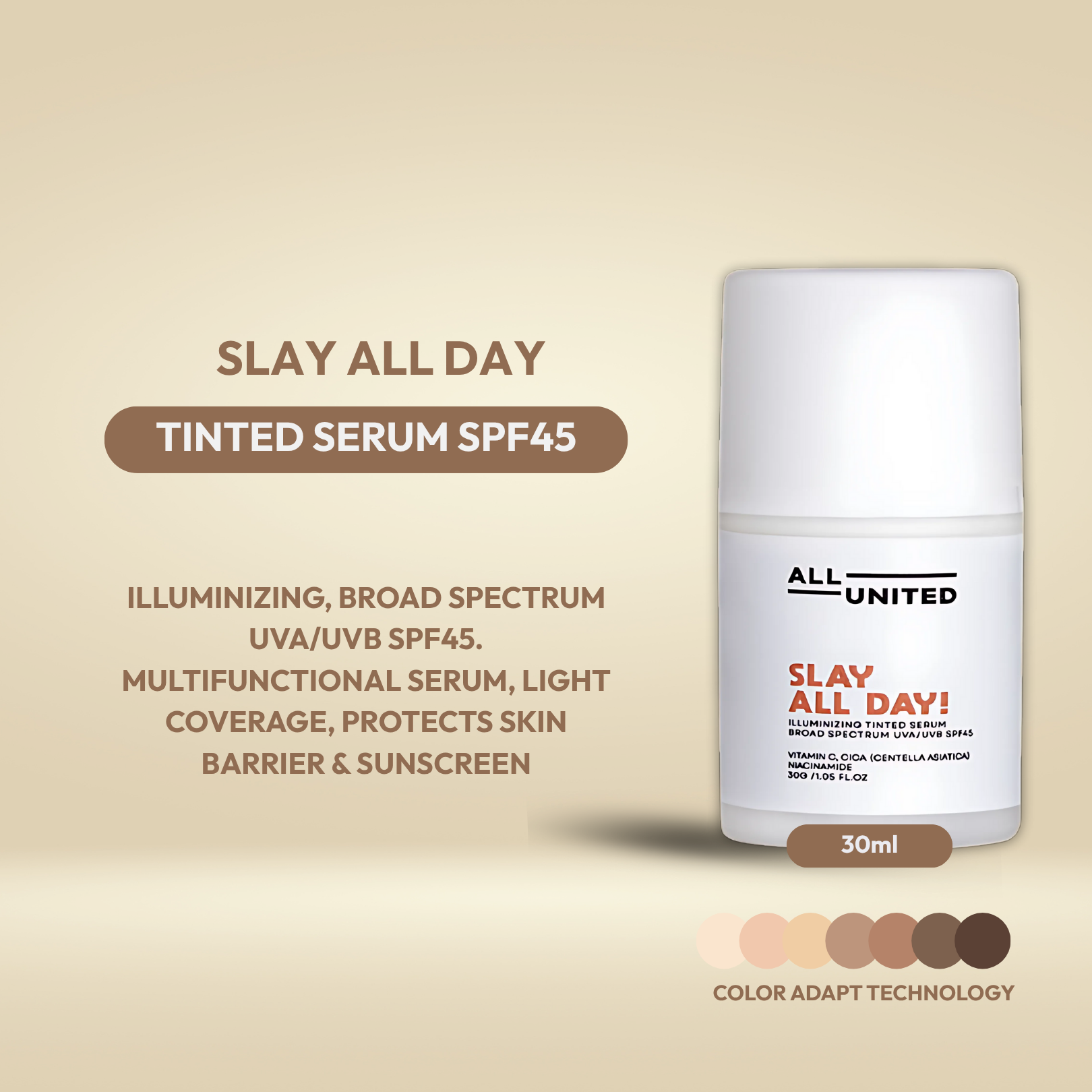 ALL UNITED Slay All Day Illuminizing Tinted Serum SPF45 - 30ml Lightweight Coverage for Hydrating & Soothing Effect with CICA & Vitamin C