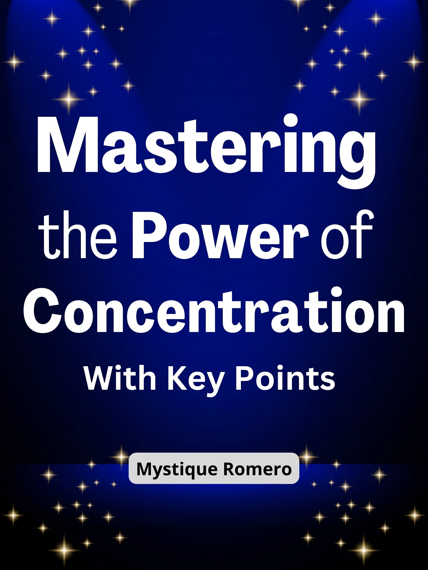 Mastering the Power of Concentration: With Key Points