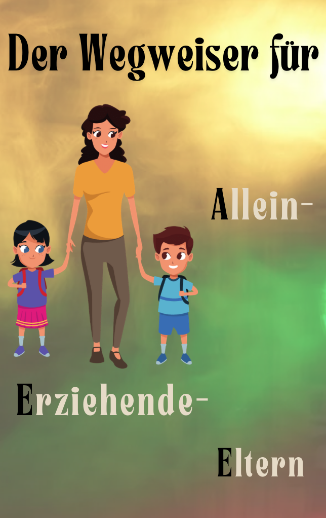 Der Wegweiser für Alleinerziehende Eltern