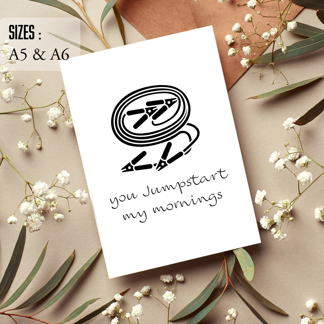 You Jumpstart My Mornings ; Birthday/ Anniversary Card