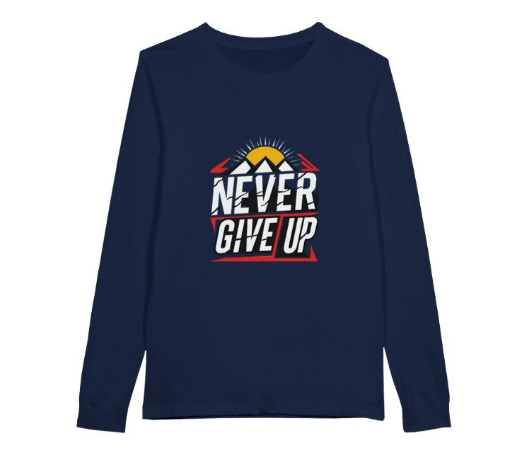 Never Give Up Motivational Long Sleeve T-Shirt Premium Unisex Long Sleeve T Shirt