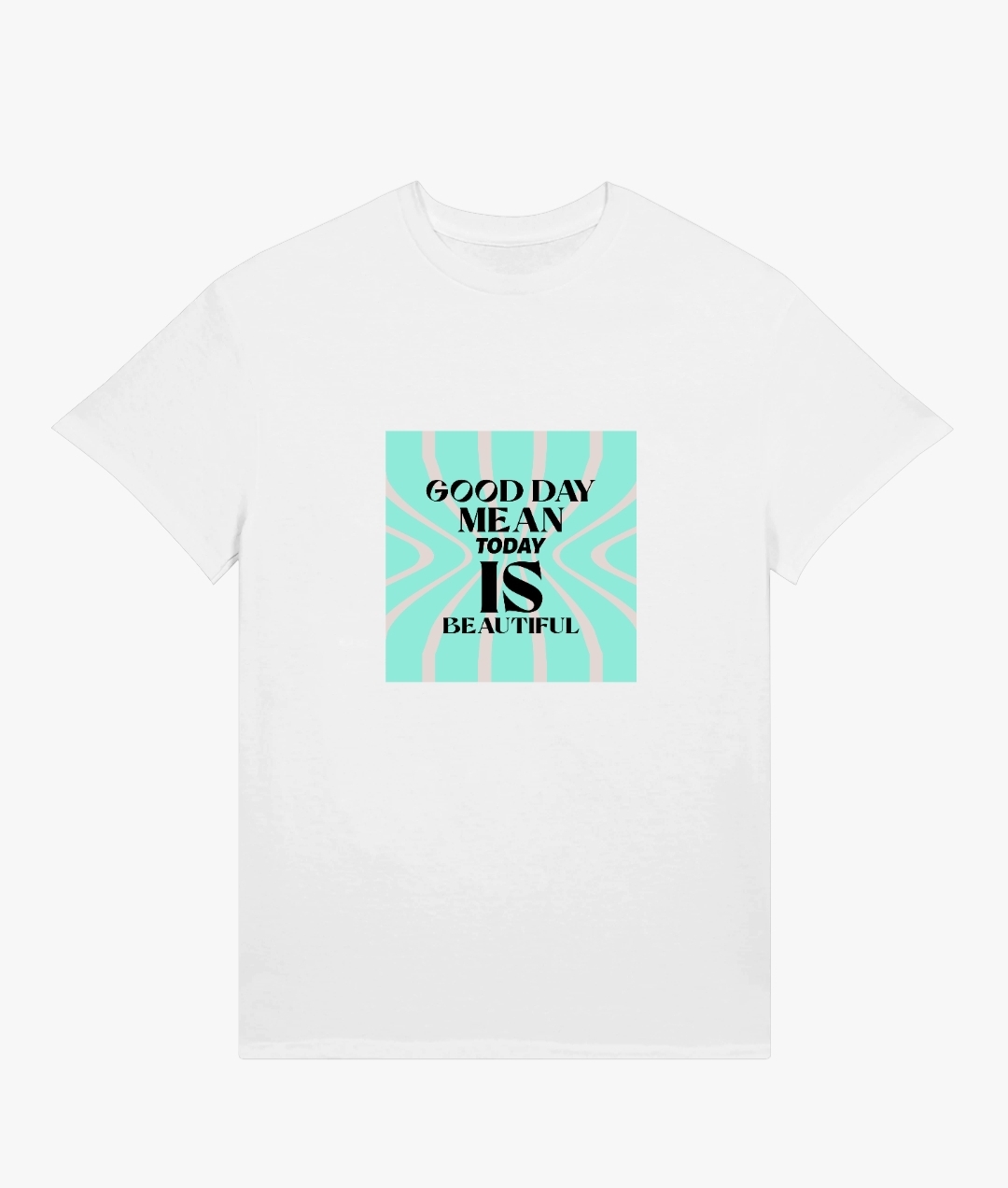 Good Day Mean Today Is Beautiful Inspirational T-Shirt