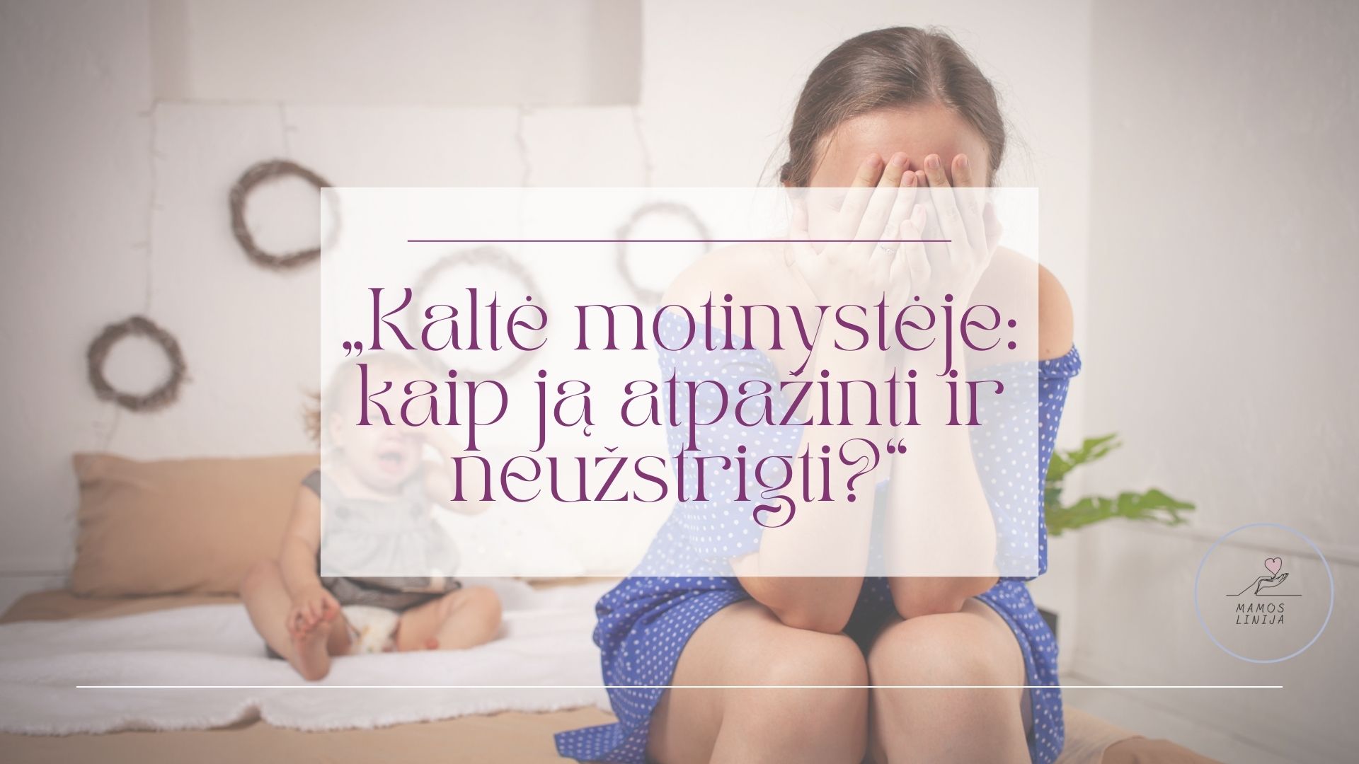 PDF gidas „KALTĖ MOTINYSTĖJE: KAIP JĄ ATPAŽINTI IR NEUŽSTRIGTI?“