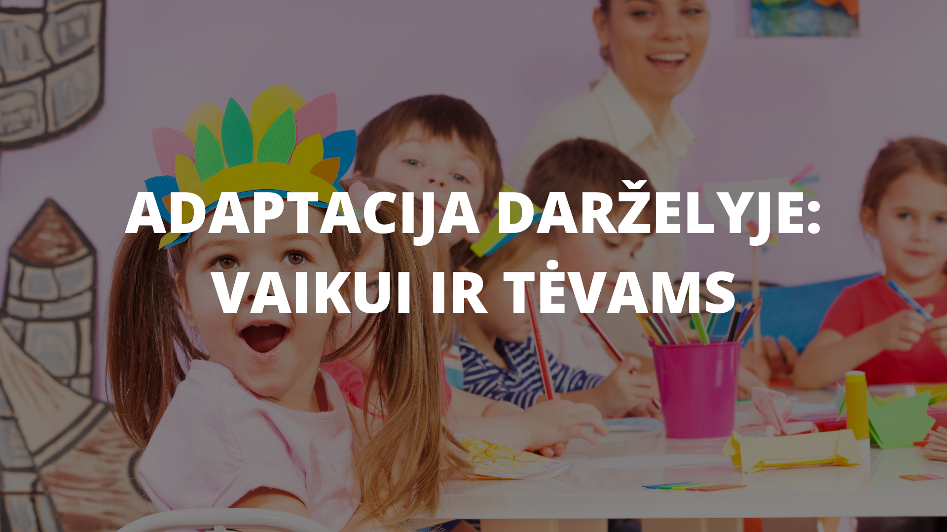 „DARŽELIS – DIDELIS POKYTIS NE TIK VAIKUI“