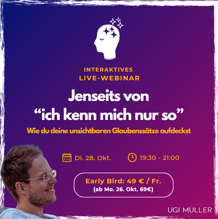 Webinar: Jenseits von "ich kenn mich nur so" - Unsichtbare Glaubenssätze aufdecken // Di. 28. Okt. 19:30 - 21:00