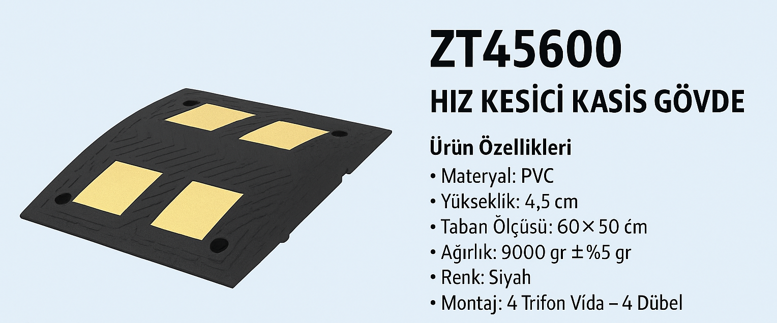 ZT45600 – Hız Kesici Kasis Gövde