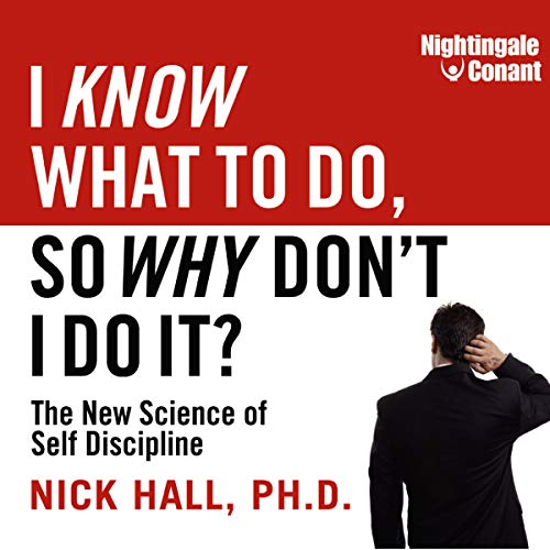 Master Self-Discipline with I Know What to Do, So Why Don't I Do It?: Unlock Your Potential