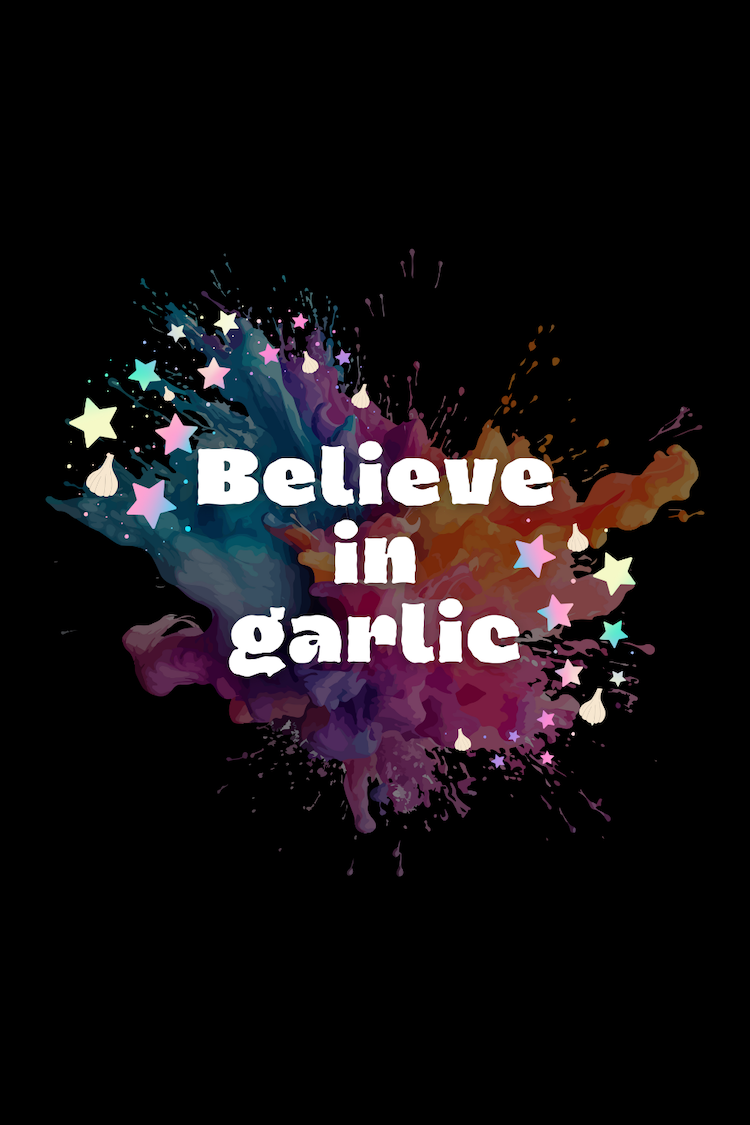 Believe in Garlic Funny Food Lover