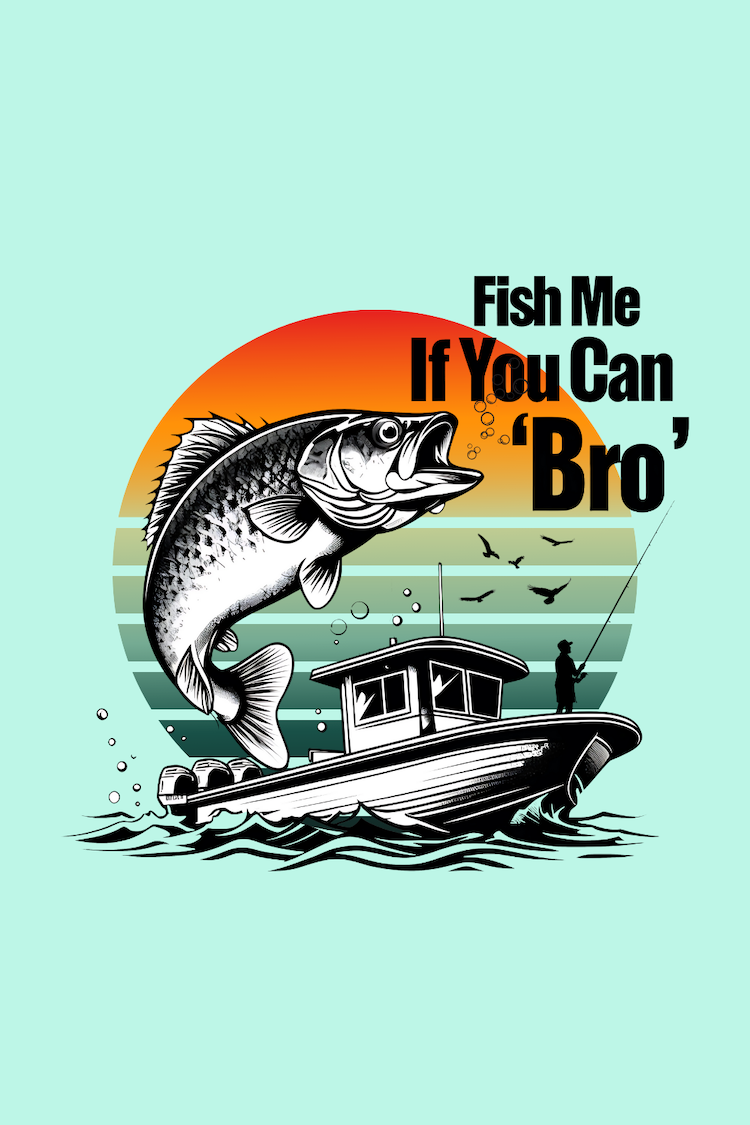 Fish Me If You Can "Bro!"