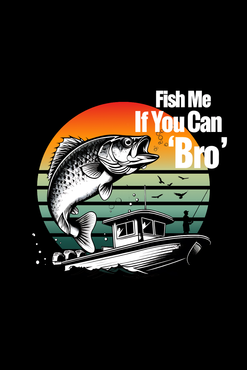 Fish Me If You Can "Bro!"