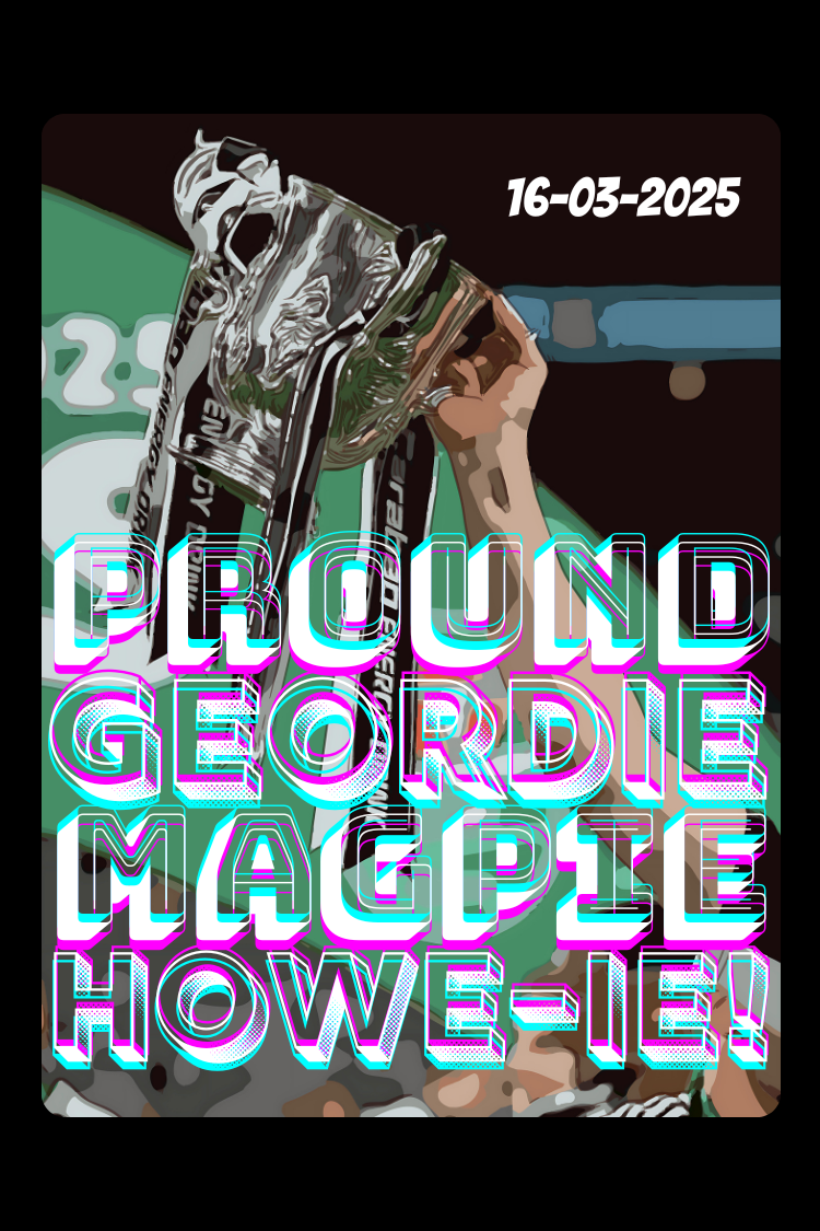 PROUD GEORDIE MAGPIE HOWE-IE! – Carabao Cup 2025 Champions