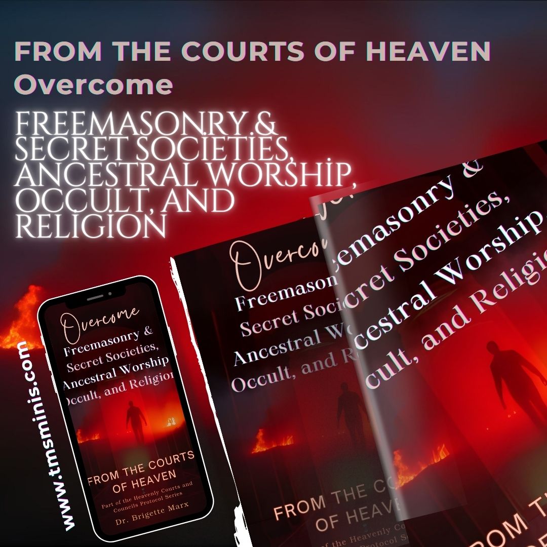 Overcome Freemasonry & Secret Societies, Ancestral Worship, Occult, and Religion From the Courts of Heaven