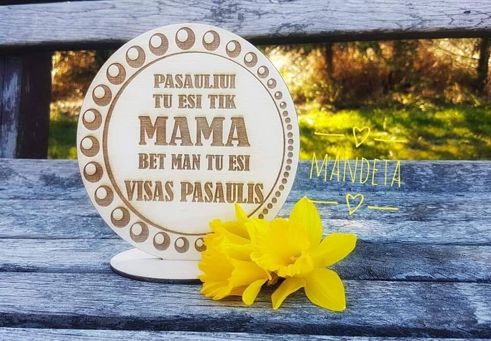 Mama, mums tu esi visas pasaulis!
