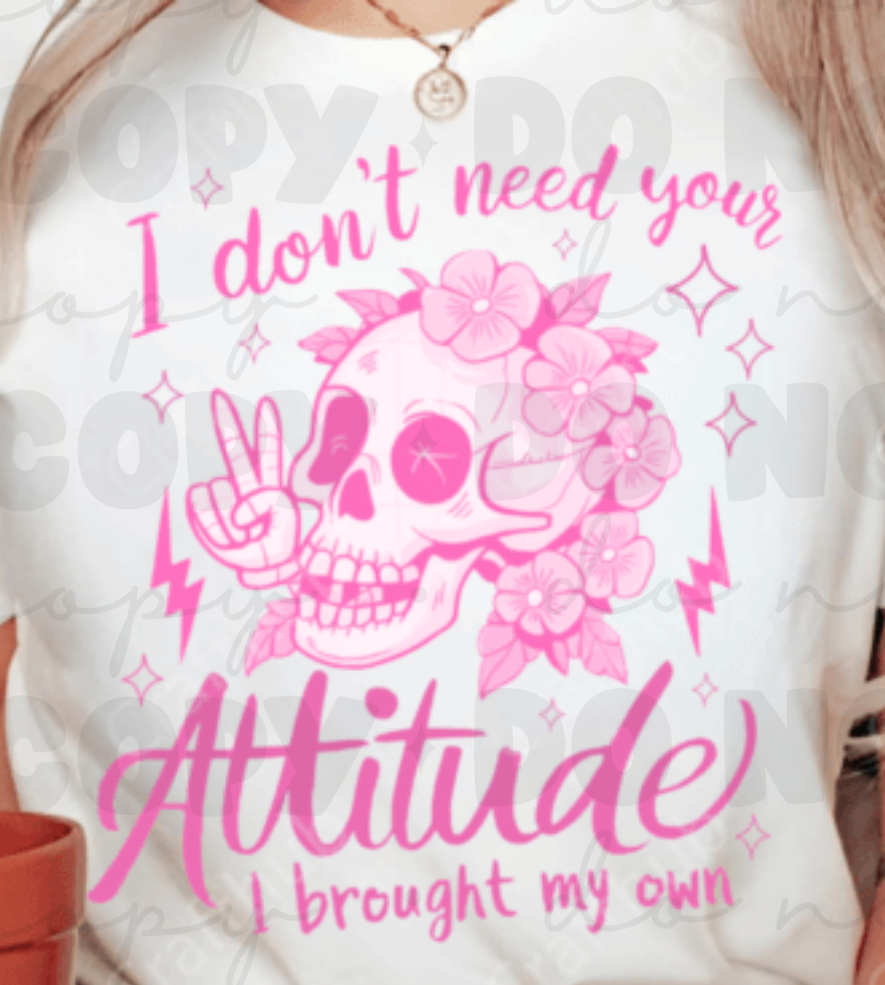 I Don't Need Your Attitude T-Shirt