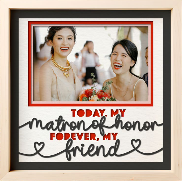 SBox "Today My Matron Of Honor, Forever My Friend" 12" X 12" Shadow Box Frame