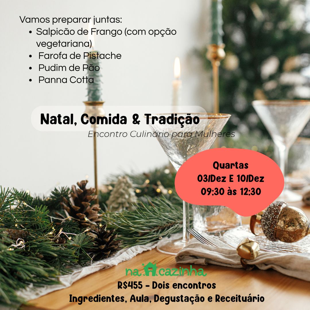Natal, Comida & Tradição - Salpicão de Frango • Farofa de Pistache • Pudim de Pão • Panna Cotta - 2 encontros com a Chef Ana Federici