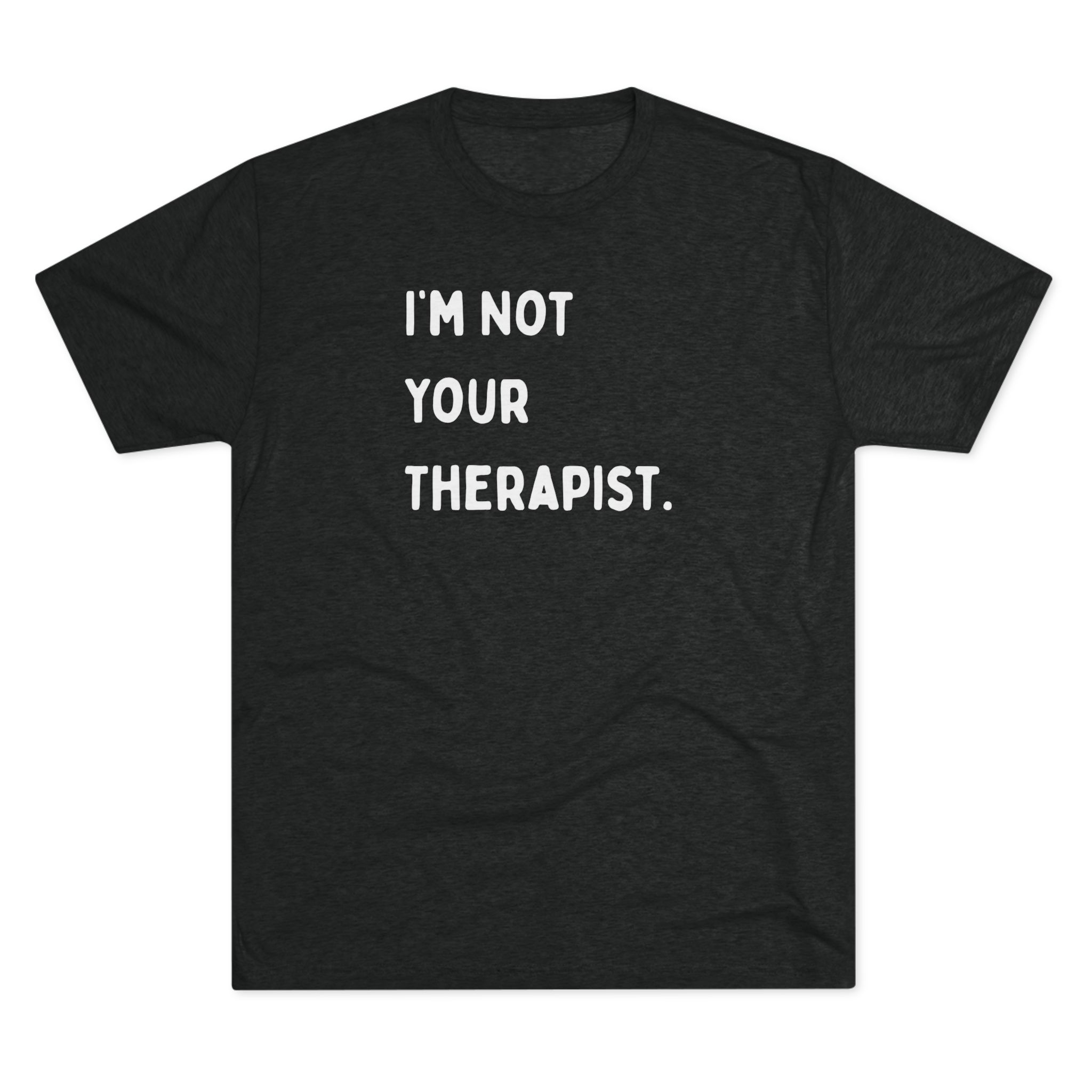 I'm Not Your Therapist Tri- Blend Vintage Black T-shirt