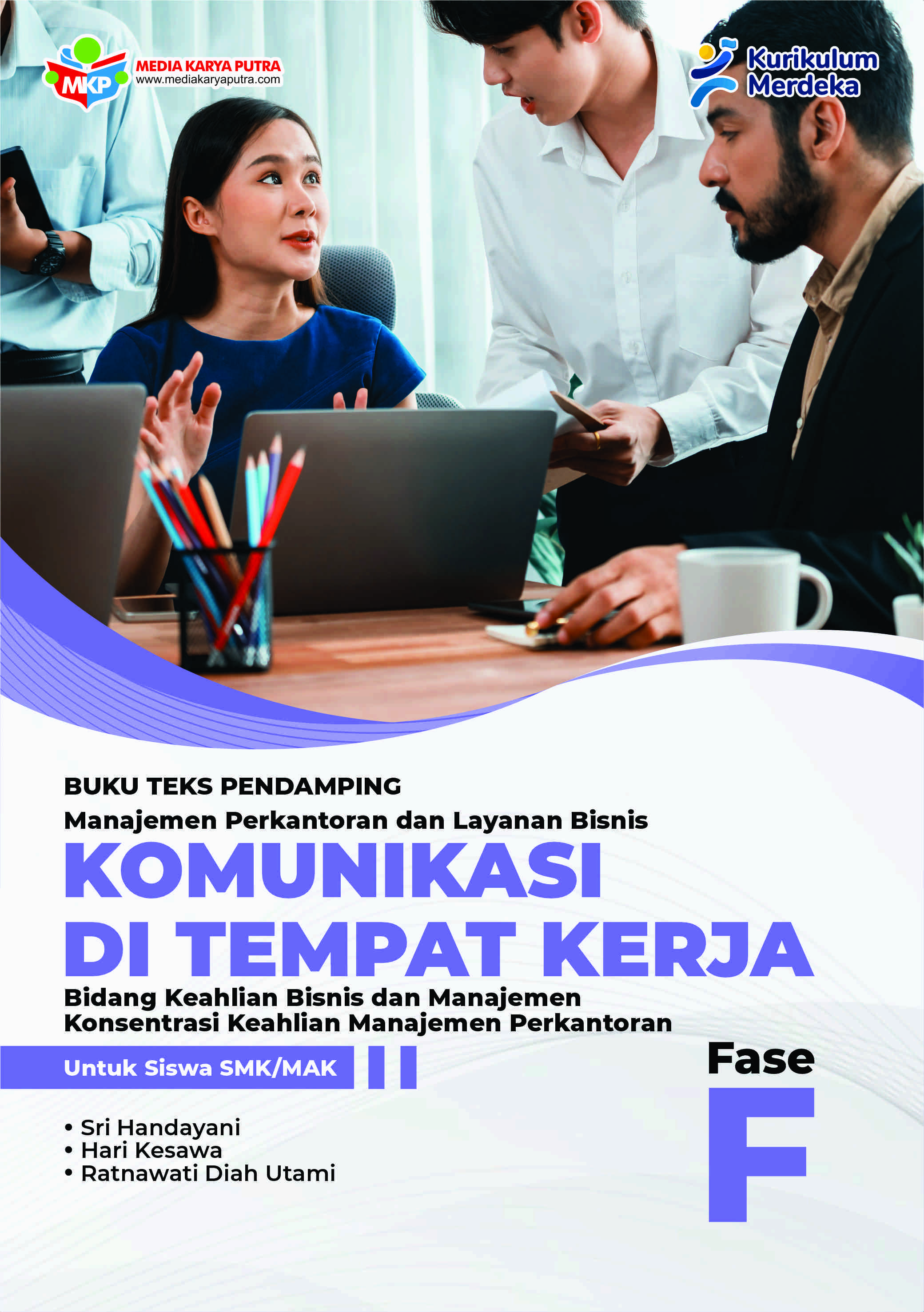 Buku Teks Pendamping Komunikasi di Tempat Kerja – Konsentrasi Keahlian Manajemen Perkantoran dan Layanan Bisnis  Untuk Siswa SMK/MAK Fase F