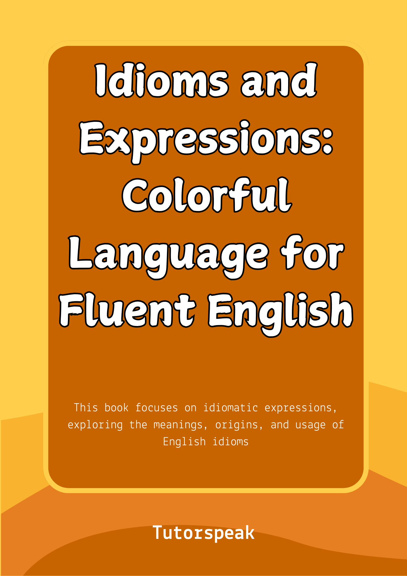 Idioms and Expressions: Colorful Language for Fluent English