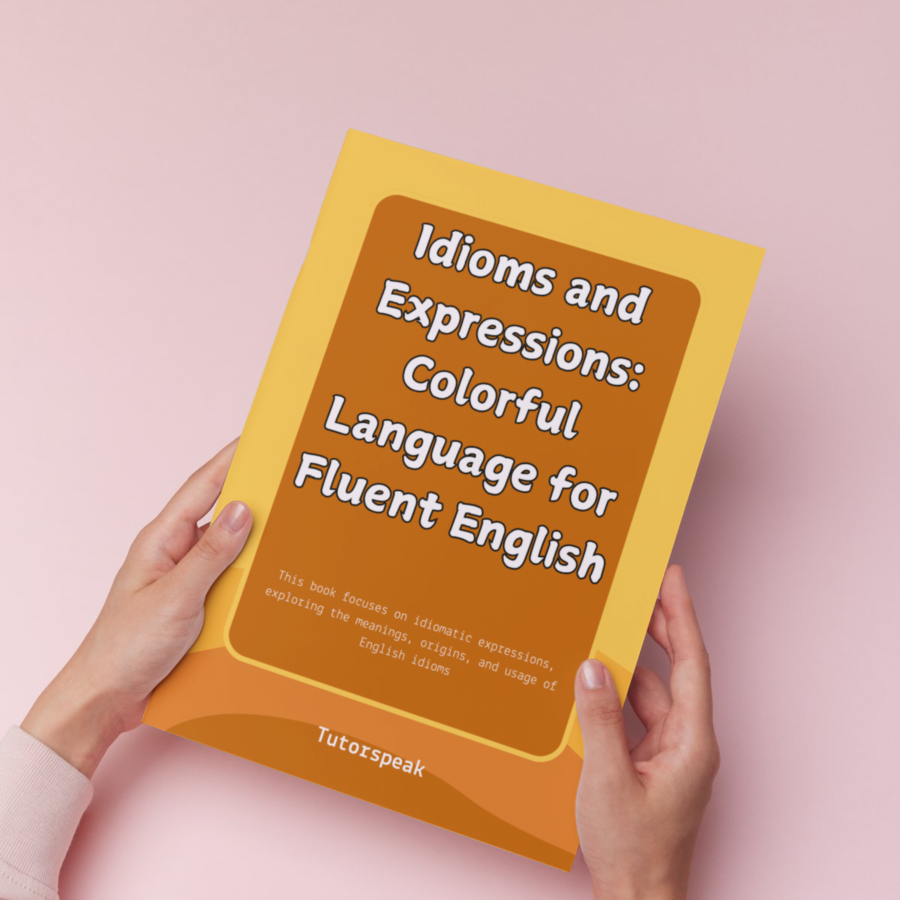 Idioms and Expressions: Colorful Language for Fluent English