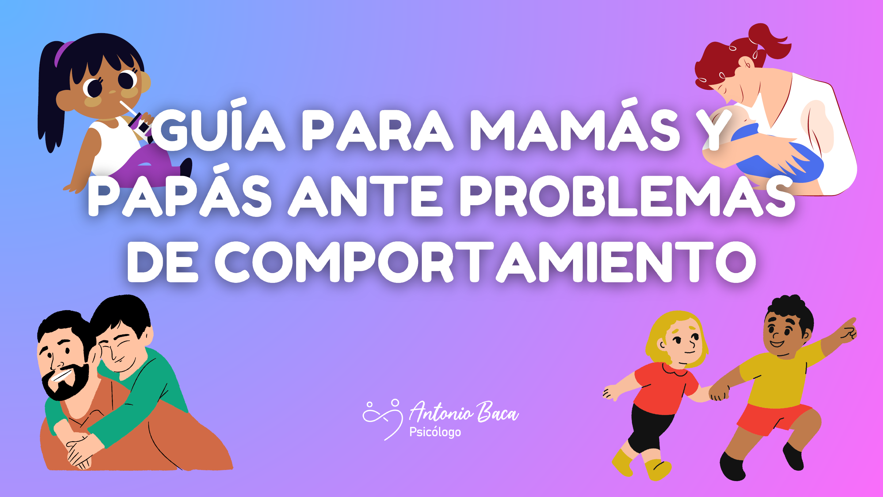 Guías para mamás y papás ante problemas de comportamiento