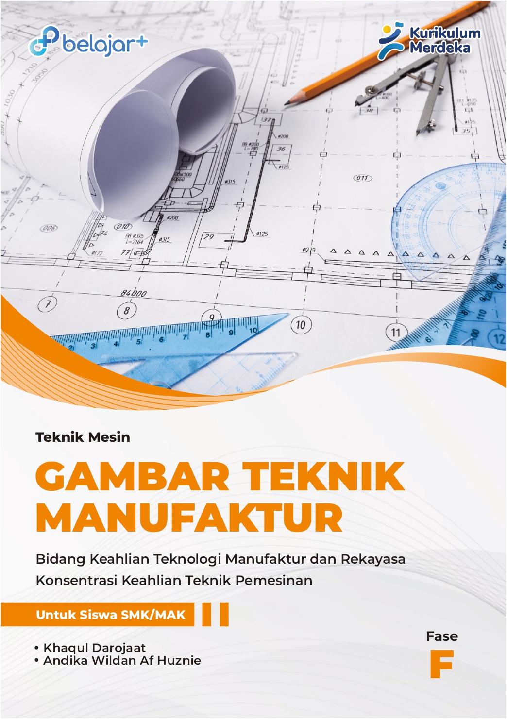 Teknik Mesin: Gambar Teknik Manufaktur Bidang Keahlian Teknologi Manufaktur dan Rekayasa Keahlian Teknik Pemesinan untuk SMK/MAK Fase F