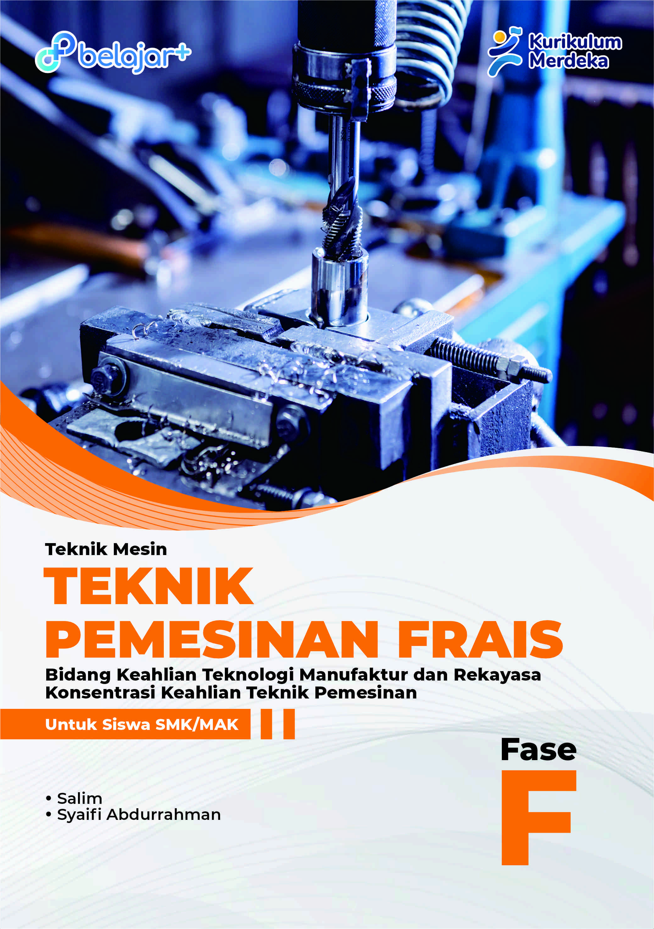 Teknik Mesin: Pemesinan Frais - Bidang Keahlian Teknologi Manufaktur dan Rekayasa Konsentrasi Keahlian Teknik Pemesinan Untuk Siswa SMK/MAK Fase F
