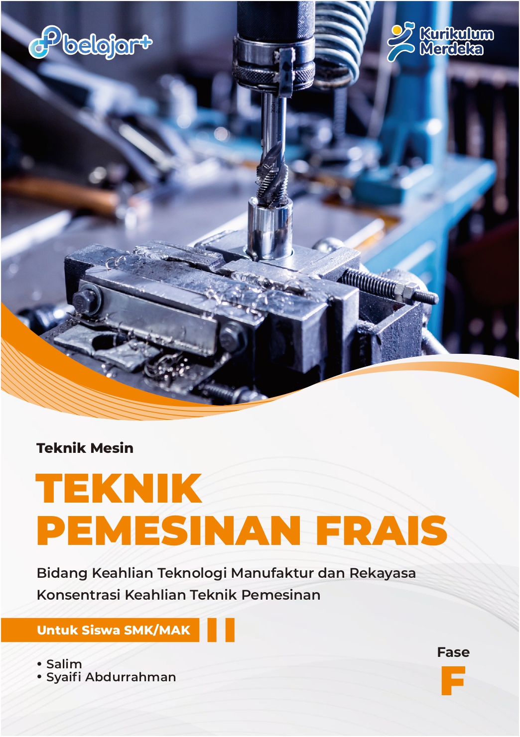 Teknik Mesin: Teknik Pemesinan Frais Bidang Keahlian Teknologi Manufaktur dan Rekayasa Keahlian Teknik Pemesinan untuk SMK/MAK Fase F
