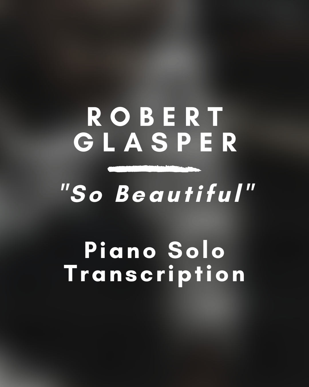 Robert Glasper - So Beautiful (Piano Solo Transcription) - Midi