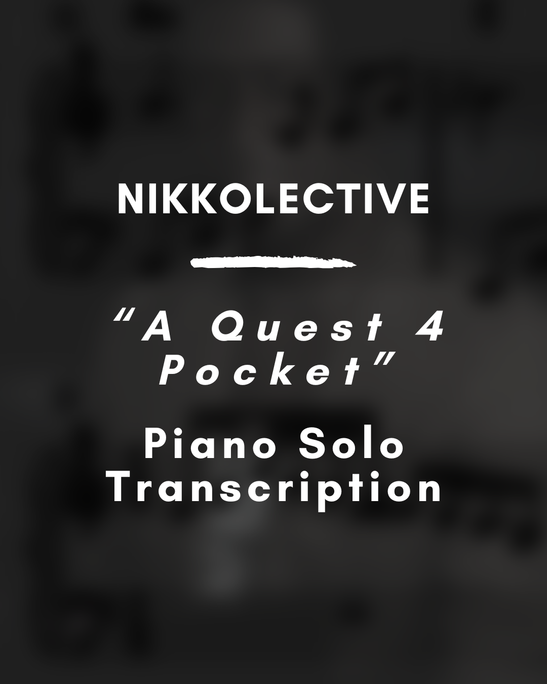 Nikkolective - A Quest 4 Pocket (Piano Solo Transcription) - PDF