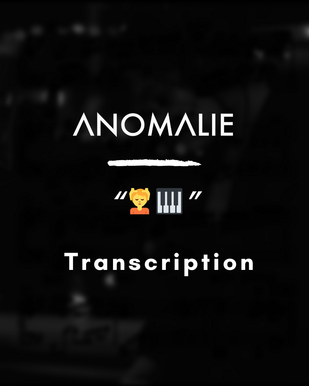 Anomalie - 💆🎹 (Piano Transcription) - PDF