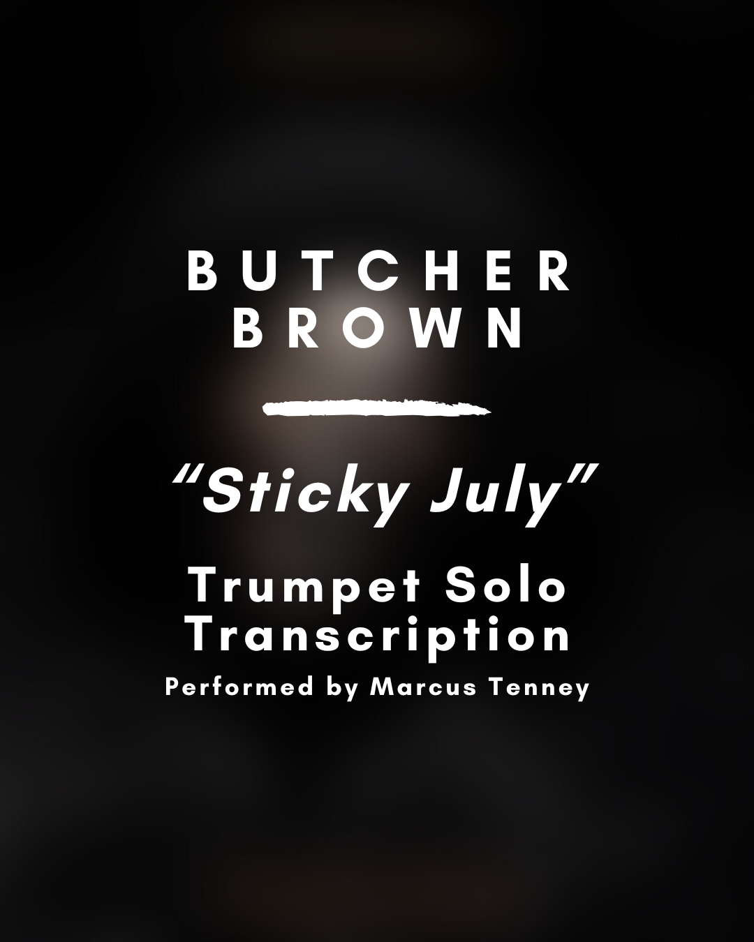 Butcher Brown  - Sticky July (Trumpet Solo Transcription) - PDF