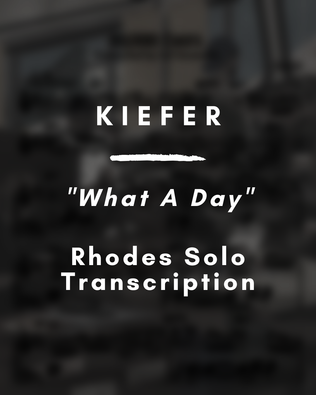 Kiefer - What A Day (Rhodes Solo Transcription) - PDF